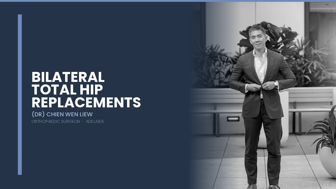 Bilateral Total Hip Replacements — Dr Chien-Wen Liew Adelaide