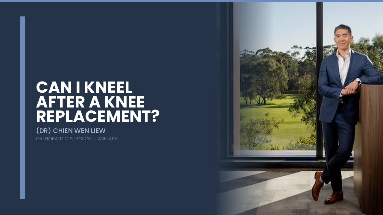 Can I Kneel After a Knee Replacement? — Dr Chien-Wen Liew Adelaide