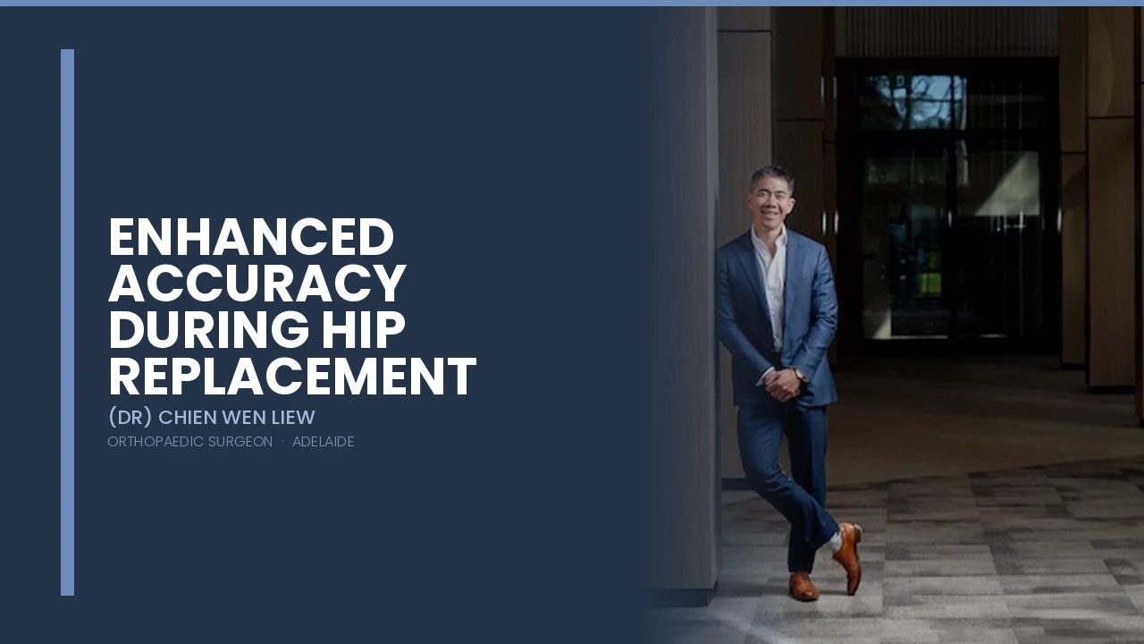 Enhanced Accuracy During Hip Replacement Surgery — Dr Chien-Wen Liew Adelaide