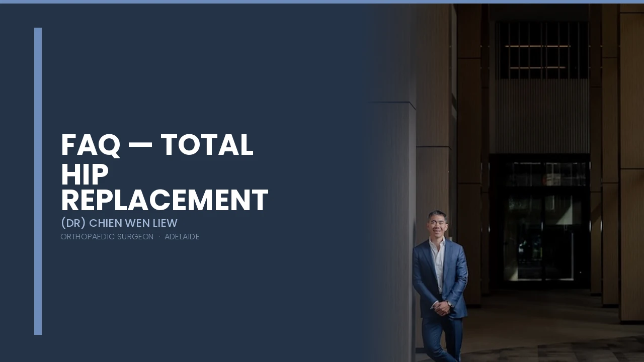 FAQ Total Hip Replacement — Dr Chien-Wen Liew Adelaide