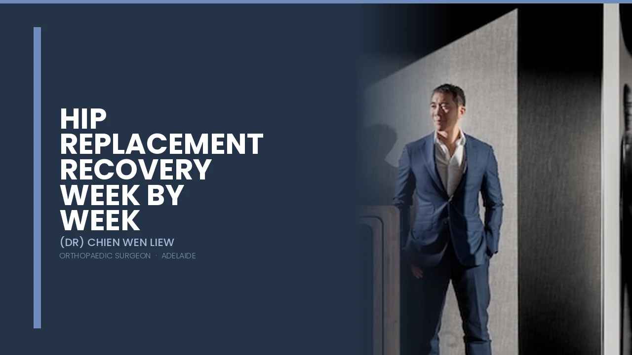 Hip Replacement Recovery Week by Week — Dr Chien-Wen Liew Adelaide