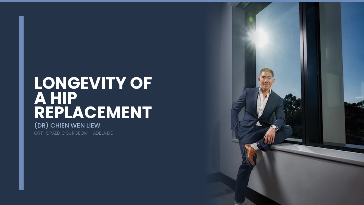 Longevity of a Hip Replacement — Dr Chien-Wen Liew Adelaide