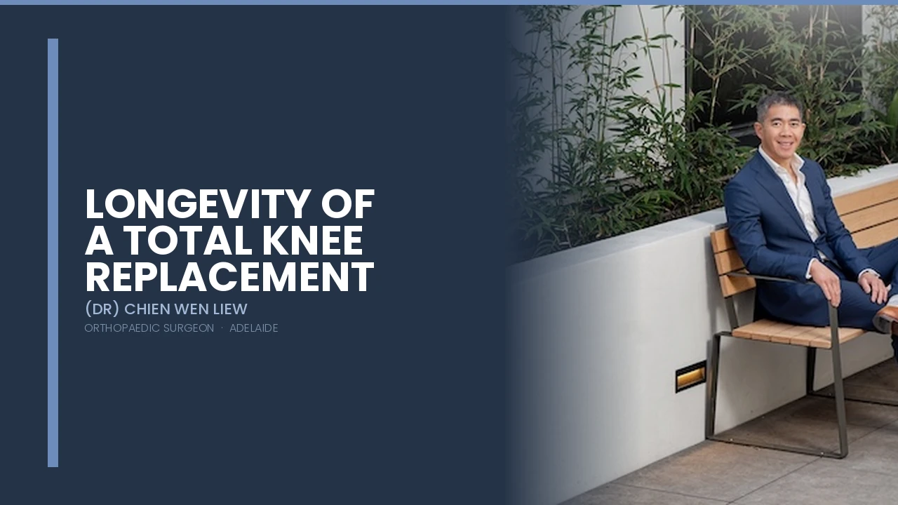 Longevity of a total knee replacement — Dr Chien-Wen Liew Adelaide