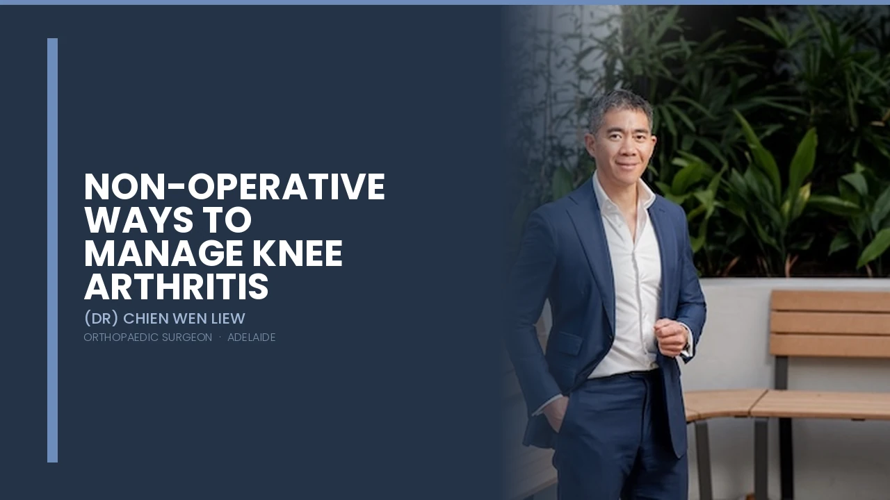 Non-operative ways to manage Knee Arthritis — Dr Chien-Wen Liew Adelaide
