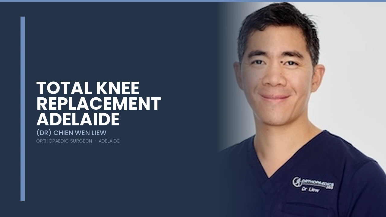 Total Knee Replacement Adelaide — Dr Chien-Wen Liew