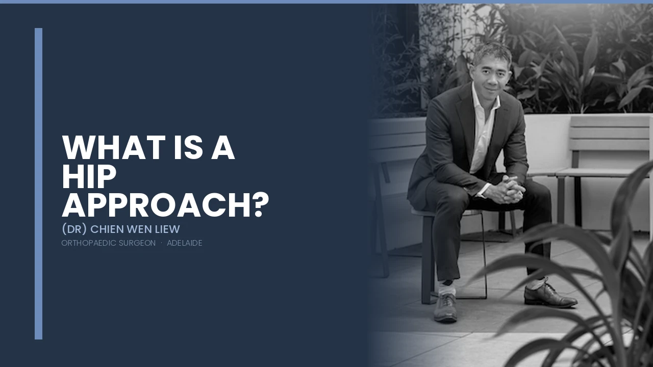 What is a Hip Approach — Dr Chien-Wen Liew Adelaide