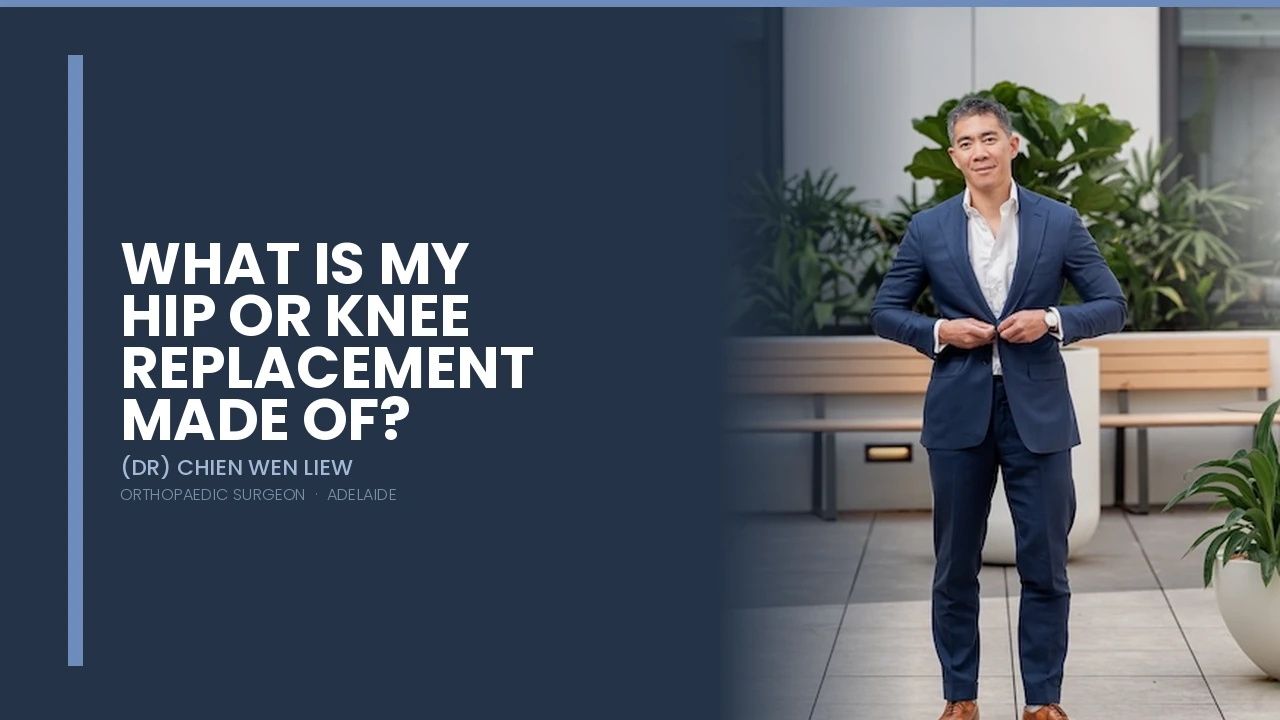 What is my Hip or Knee Replacement Made of — Dr Chien-Wen Liew Adelaide