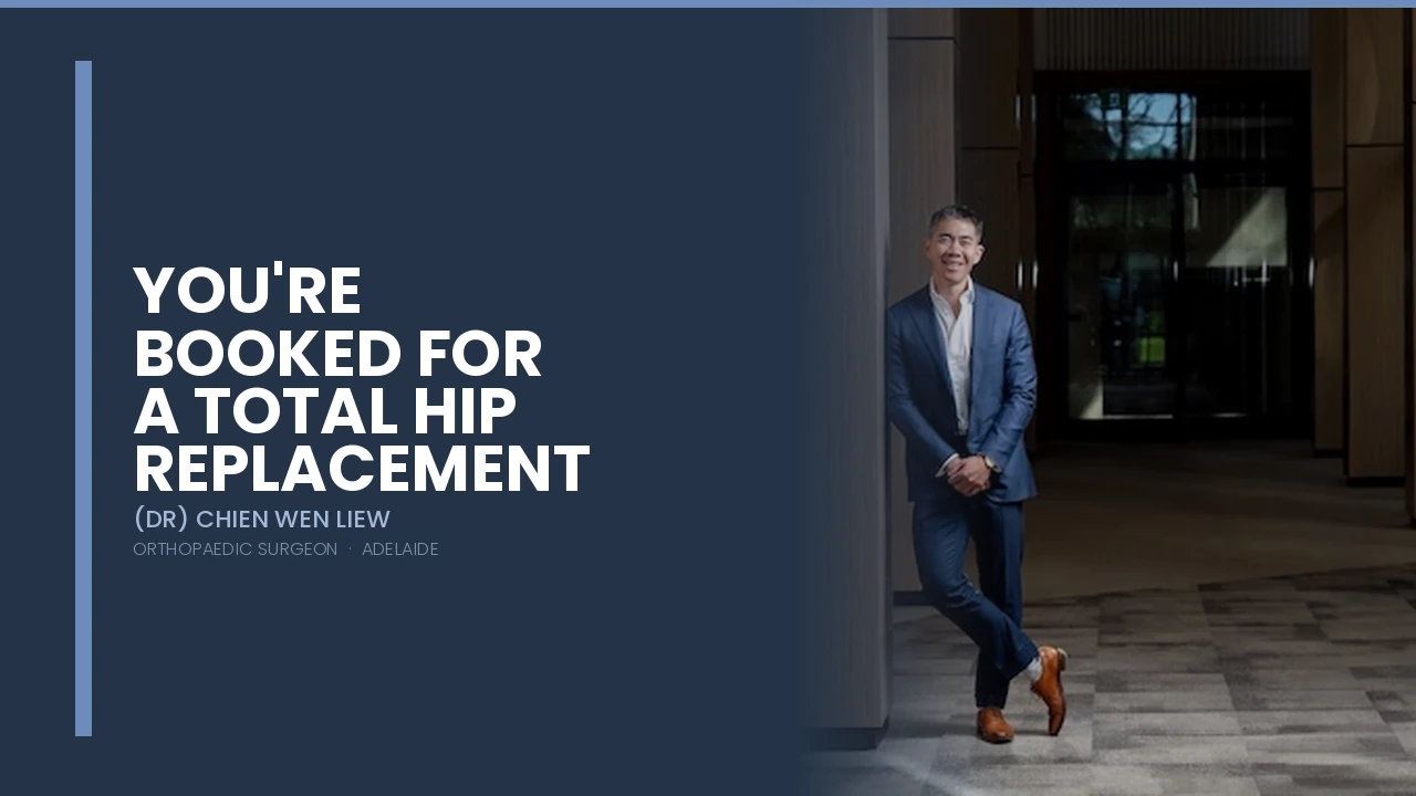 You're booked for a total hip replacement